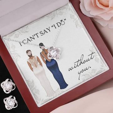 Personalized Look Necklace and Earrings Set I Can't Say I Do Without You Bride and Bridesmaid